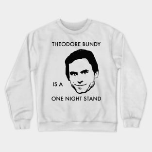 Theodore Bundy Is A One Night Stand Crewneck Sweatshirt